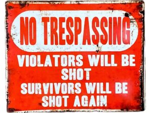 Metal Advertising Wall Sign - No Trespassing, Violators Will Be Shot, Survivors Will Be Shot Again