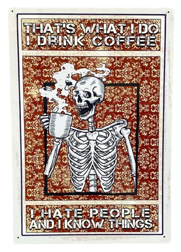 Metal Advertising Wall Sign - Skeleton, That's What I Do, I Drink Coffee Hate People And I Know Things