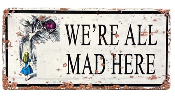 Vintage Metal Sign - Alice In Wonderland - We're All Mad Here